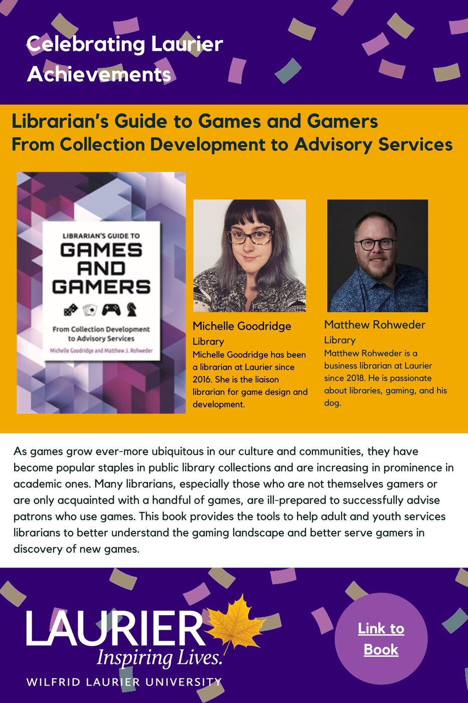 Librarian’s Guide to Games and Gamers: From Collection Development to Advisory Services promotional poster for the Celebrating Laurier Achievements program with a headshot of the book's authors, Michelle Goodridge and Matthew Rohweder. 
