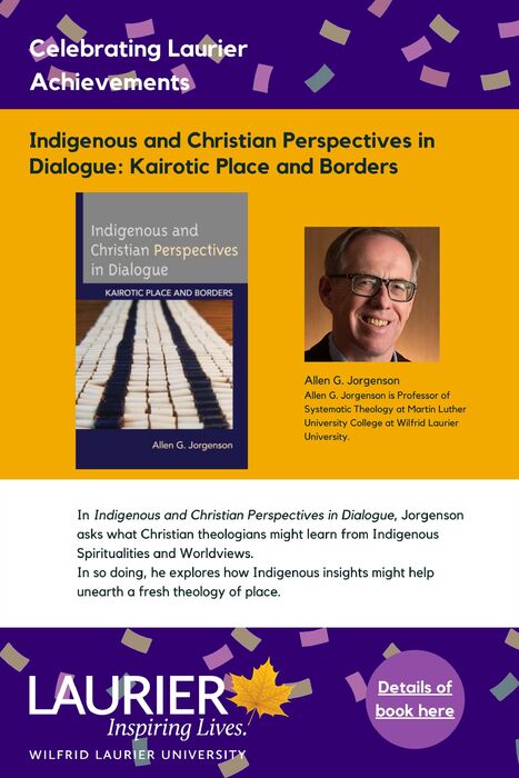 Indigenous and Christian Perspectives in Dialogue: Kairotic Place and Borders promotional poster for the Celebrating Laurier Achievements Program with a headshot of the book's author Allen G. Jorgenson.