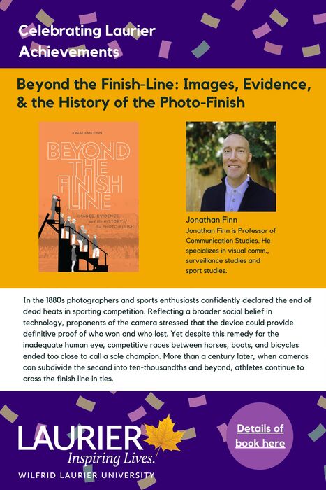 Beyond the Finish-Line: Images, Evidence, and the History of the Photo-Finish promtional poster for the Celebrating Laurier Achievements program with a headshot of the book's author, Jonathan Finn.