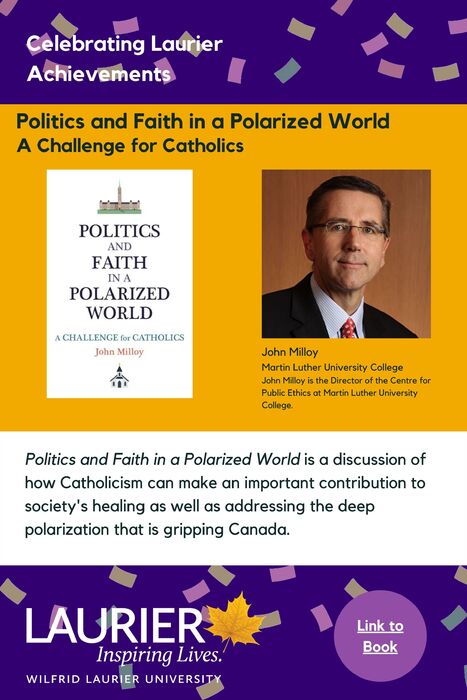 Politics and Faith in a Polarized World: A Challenge for Catholics promotional poster for the Celebrating Laurier Achievements program with a headshot of the book's author, John Milloy.