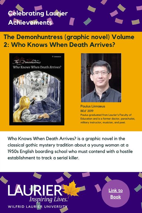 The Demonhuntress (graphic novel) Volume 2: Who Knows When Death Arrives? promotional poster for the Celebrating Laurier Achievements program with a headshot of the book's author, Paulus Linnaeus.