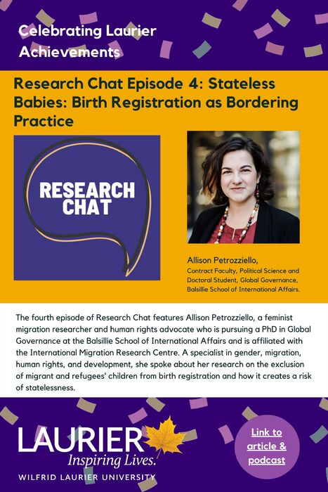 Research Chat Episode 4: Stateless Babies: Birth Registration as Bordering Practice promotional poster for the Celebrating Laurier Achievements program with a headshot of the podcast interviewee, Allison Petrozziello.