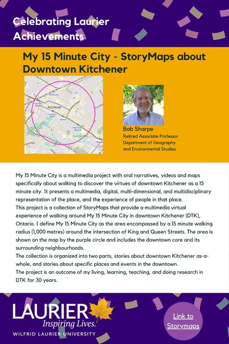 My 15 Minute City - StoryMaps about Downtown Kitchener promotional poster for the Celebrating Laurier Achievements program with a headshot of the website's creator, Bob Sharpe.