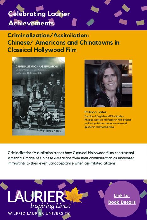 Criminalization/Assimilation: Chinese/Americans and Chinatowns in Classical Hollywood Film promtional poster for the Celebrating Laurier Achievements program with a headshot of the book's author, Philippa Gates.