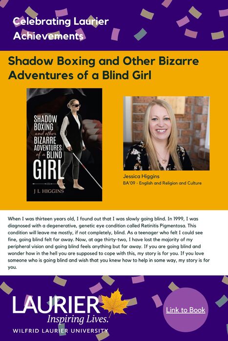 Shadow Boxing and Other Bizarre Adventures of a Blind Girl promotional poster for the Celebrating Laurier Achievements program with a headshot of the book's author Jessica Higgins. 
