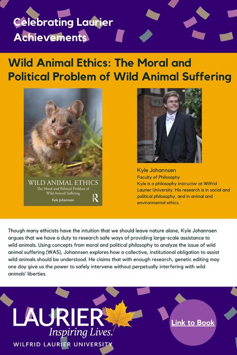 Wild Animal Ethics: The Moral and Political Problem of Wild Animal Suffering promotional poster for the Celebrating Laurier Achievements program with a headshot of the book's author, Kyle Johannsen.