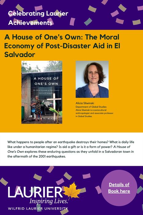 A House of One's Own: The Moral Economy of Post-Disaster Aid in El Salvador promotional poster for the Celebrating Laurier Achievements Program with a headshot of the author, Alicia Sliwinski.