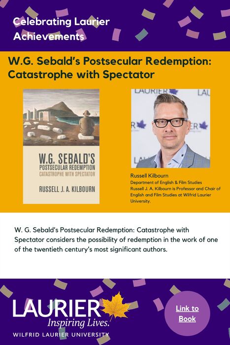 W.G. Sebald’s Postsecular Redemption: Catastrophe with Spectator promtional poster for the Celebrating Laurier Achievements program with a headshot of the book's author, Russell Kilbourn.