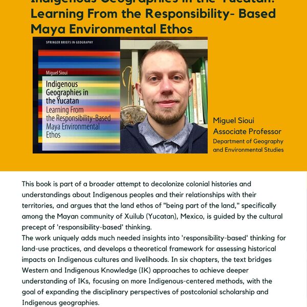 Indigenous Geographies in the Yucatan: Learning From the Responsibility- Based Maya Environmental Ethos promotional poster for the Celebrating Laurier Achievements Program with a headshot of the author, Miguel Sioui.