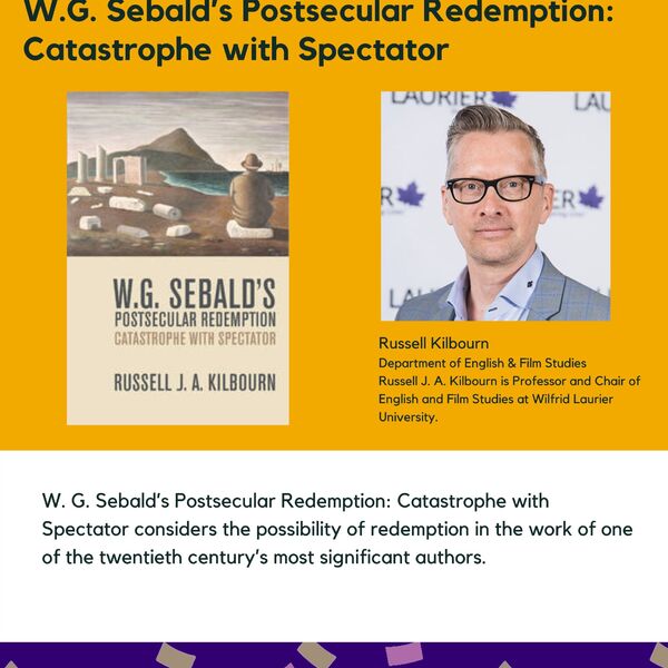 W.G. Sebald’s Postsecular Redemption: Catastrophe with Spectator promtional poster for the Celebrating Laurier Achievements program with a headshot of the book's author, Russell Kilbourn.